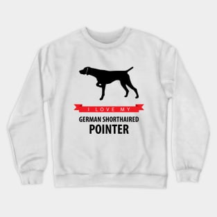 I Love My German Shorthaired Pointer Crewneck Sweatshirt